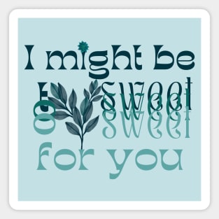 I might be too sweet for you - Glass Green Magnet